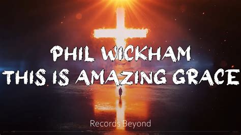 amazing grace by phil wickham lyrics